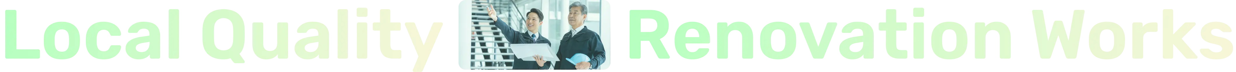 Local Quality Renovation Works